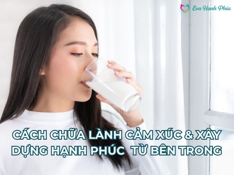 CÁCH CHỮA LÀNH CẢM XÚC & XÂY DỰNG HẠNH PHÚC CHO PHỤ NỮ TỪ BÊN TRONG